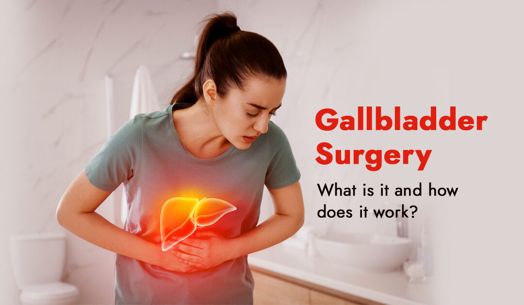 Gallbladder surgery – What is it and how does it work?
